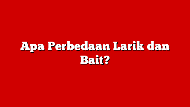 Apa Perbedaan Larik dan Bait?