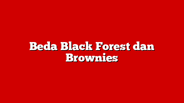 Beda Black Forest dan Brownies