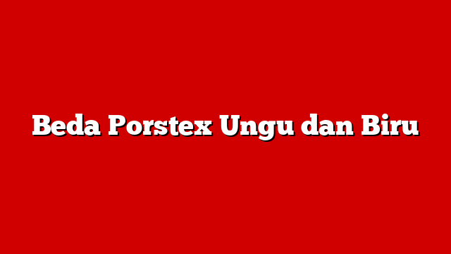 Beda Porstex Ungu dan Biru