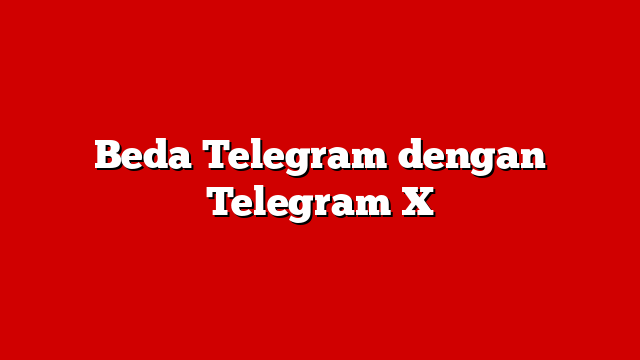 Beda Telegram dengan Telegram X