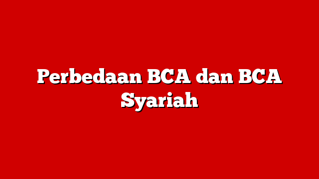 Perbedaan BCA dan BCA Syariah
