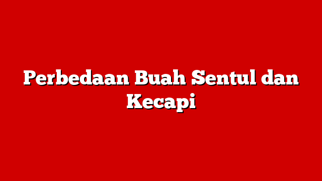 Perbedaan Buah Sentul dan Kecapi
