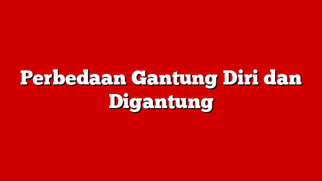 Perbedaan Gantung Diri dan Digantung