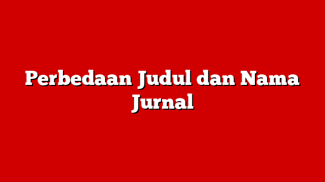 Perbedaan Judul dan Nama Jurnal