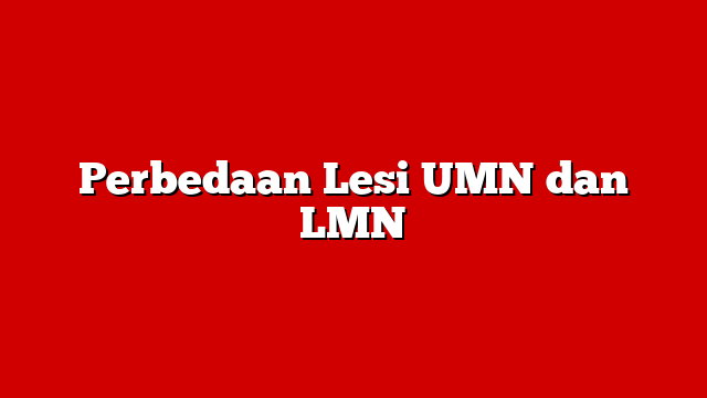 Perbedaan Lesi UMN dan LMN