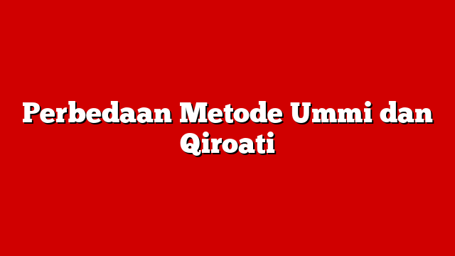 Perbedaan Metode Ummi dan Qiroati