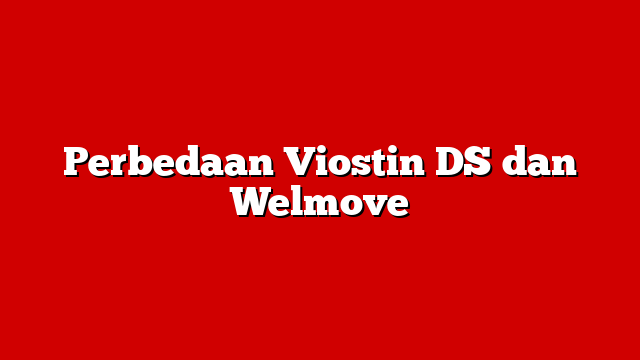 Perbedaan Viostin DS dan Welmove