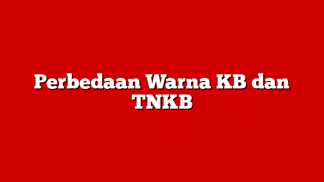 Perbedaan Warna KB dan TNKB