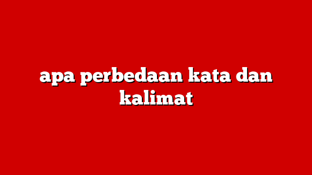 apa perbedaan kata dan kalimat