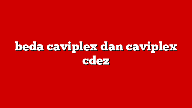 beda caviplex dan caviplex cdez