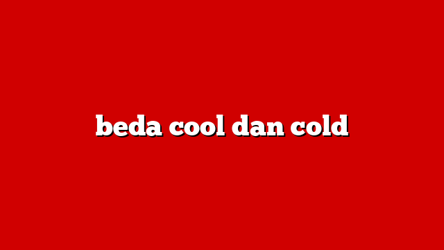 beda cool dan cold