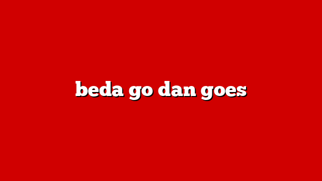 beda go dan goes