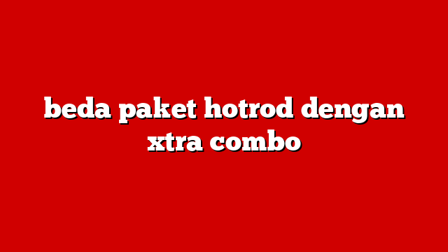 beda paket hotrod dengan xtra combo