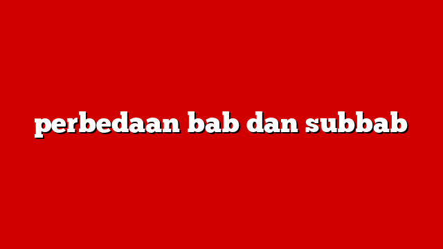 perbedaan bab dan subbab