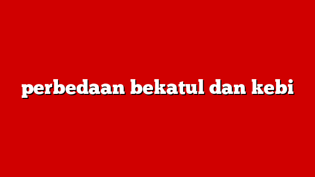 perbedaan bekatul dan kebi
