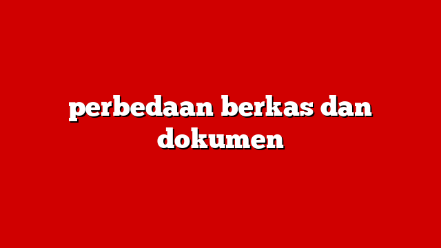 perbedaan berkas dan dokumen