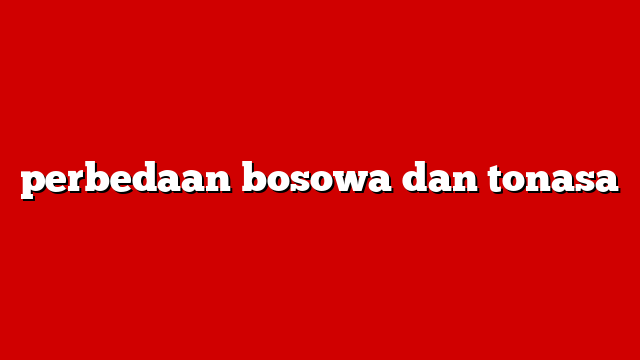 perbedaan bosowa dan tonasa