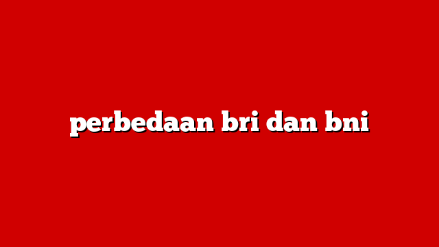 perbedaan bri dan bni