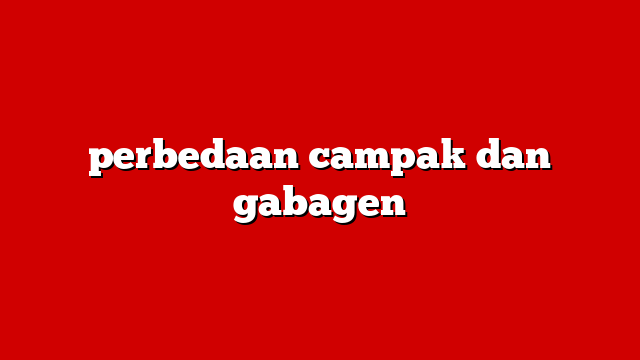 perbedaan campak dan gabagen