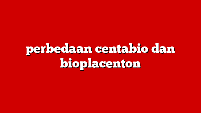 perbedaan centabio dan bioplacenton
