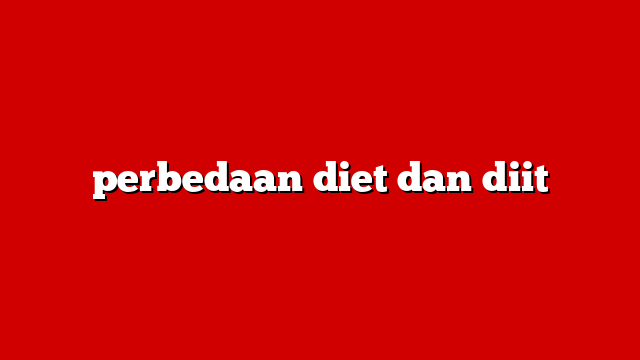 perbedaan diet dan diit