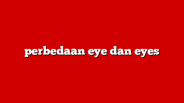 perbedaan eye dan eyes