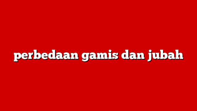 perbedaan gamis dan jubah