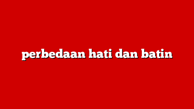 perbedaan hati dan batin