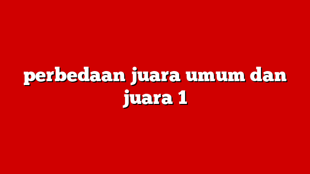 perbedaan juara umum dan juara 1