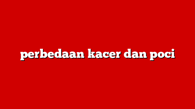 perbedaan kacer dan poci