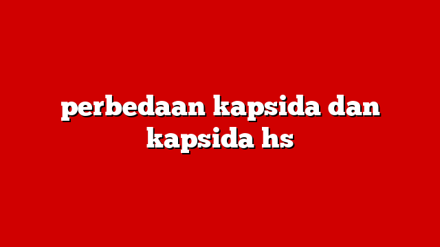 perbedaan kapsida dan kapsida hs