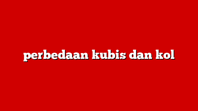 perbedaan kubis dan kol