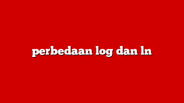 perbedaan log dan ln