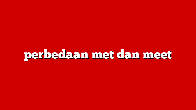 perbedaan met dan meet