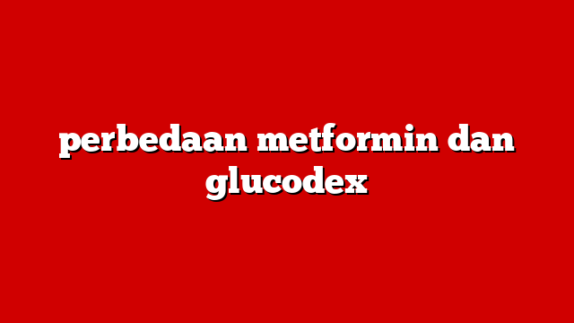 perbedaan metformin dan glucodex
