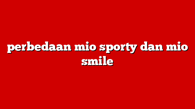 perbedaan mio sporty dan mio smile