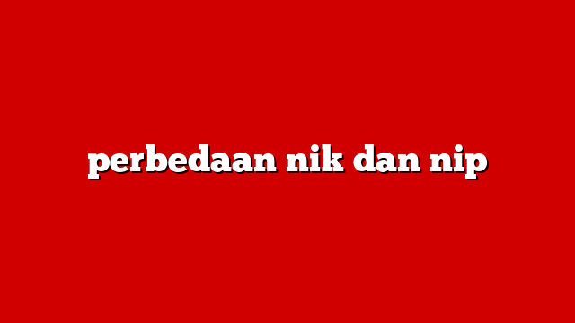perbedaan nik dan nip