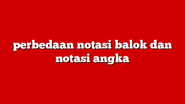 perbedaan notasi balok dan notasi angka