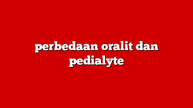 perbedaan oralit dan pedialyte