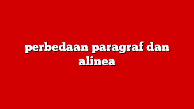 perbedaan paragraf dan alinea