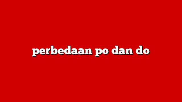 perbedaan po dan do