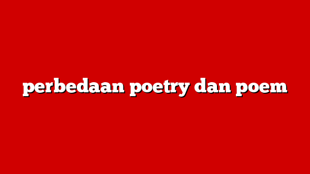 perbedaan poetry dan poem