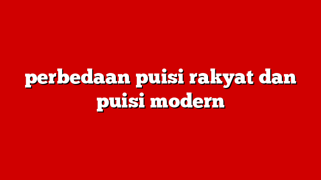 perbedaan puisi rakyat dan puisi modern