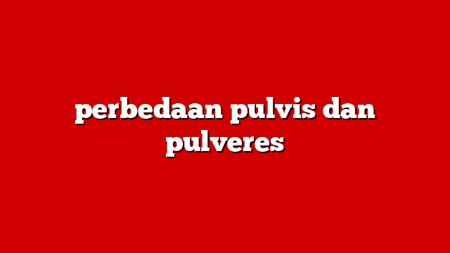 perbedaan pulvis dan pulveres
