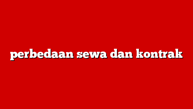 perbedaan sewa dan kontrak