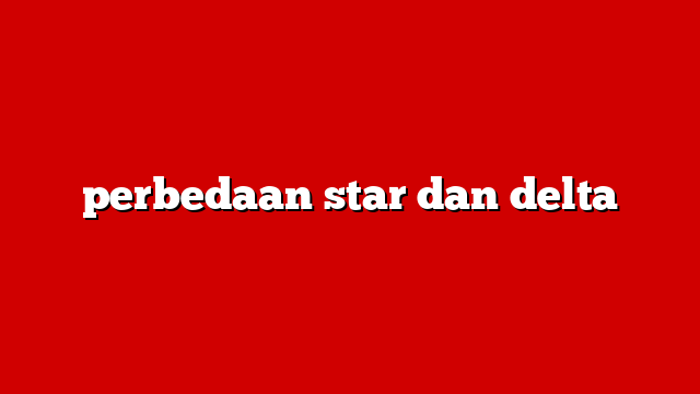 perbedaan star dan delta