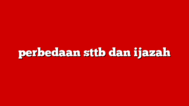 perbedaan sttb dan ijazah