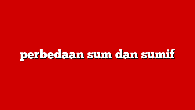 perbedaan sum dan sumif
