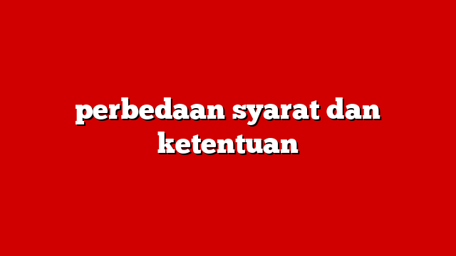 perbedaan syarat dan ketentuan