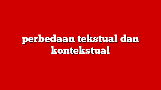 perbedaan tekstual dan kontekstual